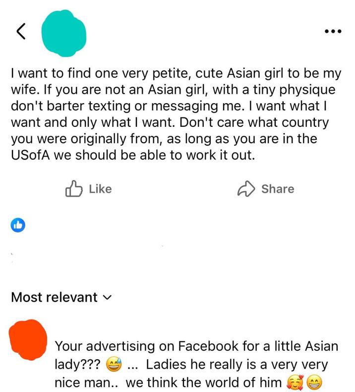 I want to find one very petite, cute Asian girl to be my wife. If you are not an Asian girl, with a tiny physique don't barter texting or messaging me. I want what I want and only what I want. Don't care what country you were originally from, as long as you are in the USofA we should be able to work it out. Like Most relevant ✓ Share Your advertising on Facebook for a little Asian lady??? ... Ladies he really is a very very nice man.. we think the world of him