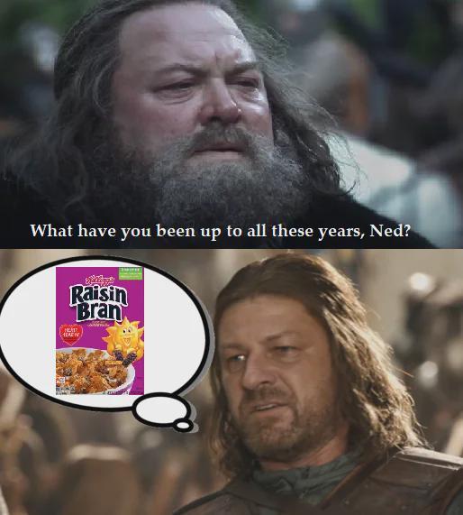 What have you been up to all these years, Ned? Raisin Bran HEAT LAE