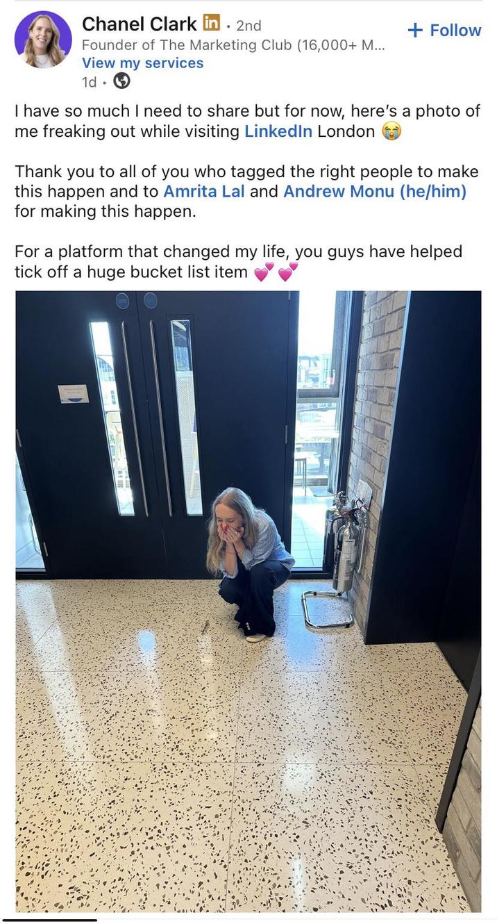Chanel Clark in. 2nd Founder of The Marketing Club (16,000+ M... View my services 1d + Follow I have so much I need to share but for now, here's a photo of me freaking out while visiting LinkedIn London Thank you to all of you who tagged the right people to make this happen and to Amrita Lal and Andrew Monu (he/him) for making this happen. For a platform that changed my life, you guys have helped tick off a huge bucket list item