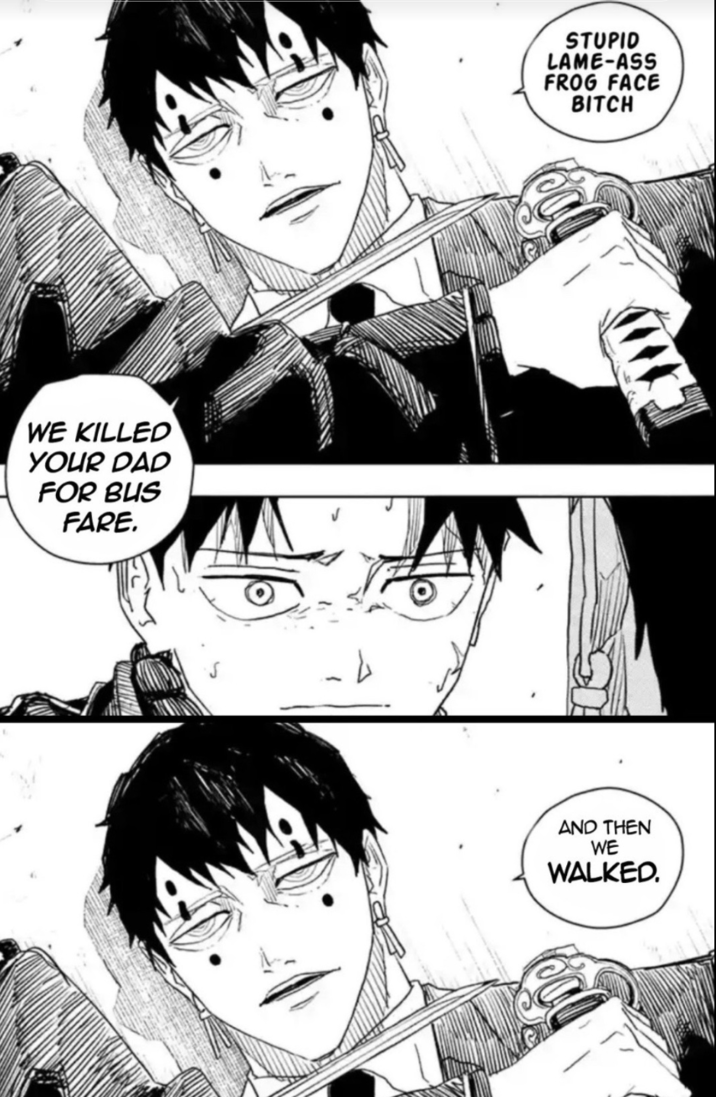 WE KILLED YOUR DAD FOR BUS FARE. STUPID LAME-ASS FROG FACE BITCH AND THEN WE WALKED.