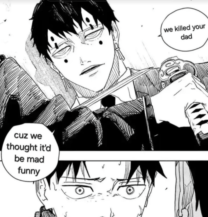 cuz we thought it'd be mad funny we killed your dad