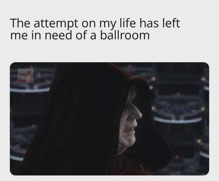 The attempt on my life has left me in need of a ballroom MEMES OF PRODUCTION