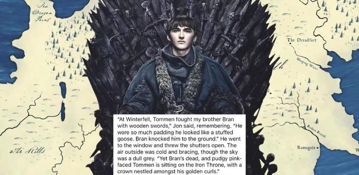 Sca Dragon Point. The Mills "At Winterfell, Tommen fought my brother Bran with wooden swords," Jon said, remembering. "He wore so much padding he looked like a stuffed goose. Bran knocked him to the ground." He went to the window and threw the shutters open. The air outside was cold and bracing, though the sky was a dull grey. "Yet Bran's dead, and pudgy pink- faced Tommen is sitting on the Iron Throne, with a crown nestled amongst his golden curls." The Dreadfort th Weeping Water Broken Branch Ramsgate W