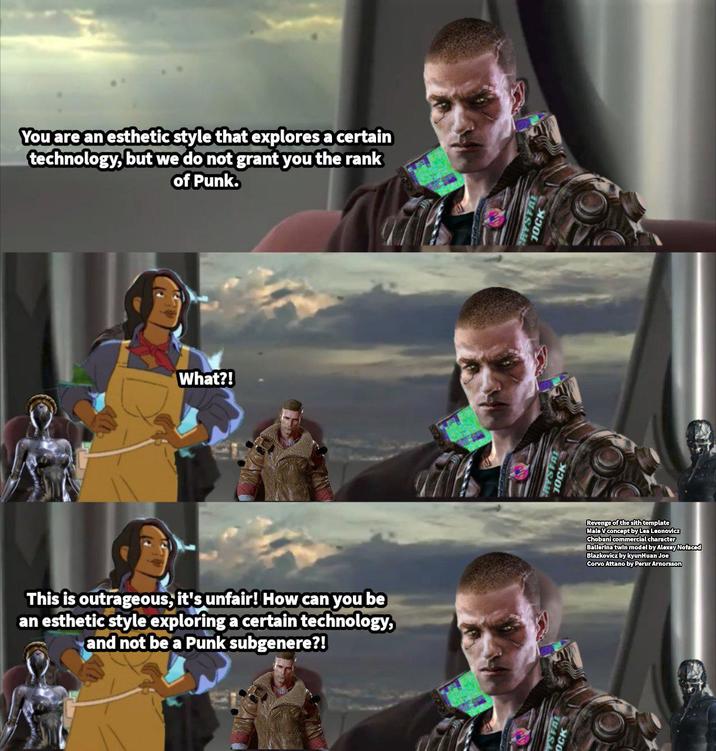 You are an esthetic style that explores a certain technology, but we do not grant you the rank of Punk. What?! This is outrageous, it's unfair! How can you be an esthetic style exploring a certain technology, and not be a Punk subgenere?! MASA OCK RYSTAL JOCK CRYSTAL Revenge of the sith template Male V concept by Lea Leonovicz Chobani commercial character Ballerina twin model by Alexey Nofaced Blazkovicz by kyunHuan Joe Corvo Attano by Perur Arnorsson JOCK
