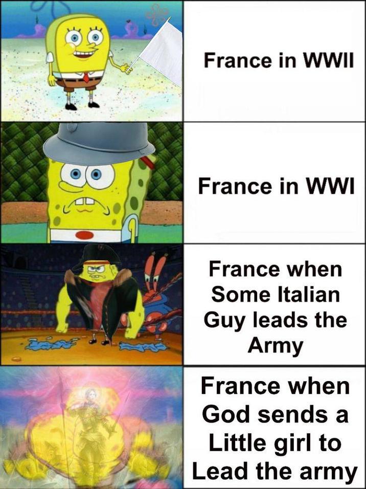 6 France in WWII France in WWI France when Some Italian Guy leads the Army France when God sends a Little girl to Lead the army