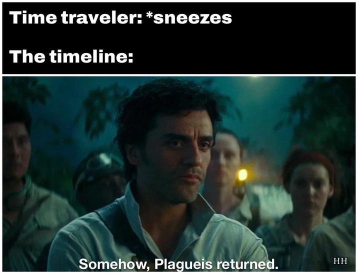 Time traveler: *sneezes The timeline: Somehow, Plagueis returned. HH