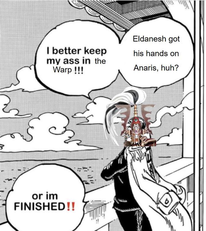 I better keep my ass in the Warp !!! Eldanesh got his hands on Anaris, huh? or im FINISHED!!