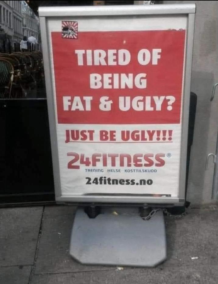 TIRED OF BEING FAT & UGLY? JUST BE UGLY!!! 24FITNESS TRENING HELSE KOSTTILSKUDD 24fitness.no
