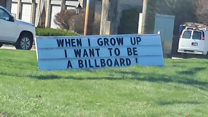 WHEN I GROW UP I WANT TO BE A BILLBOARD!