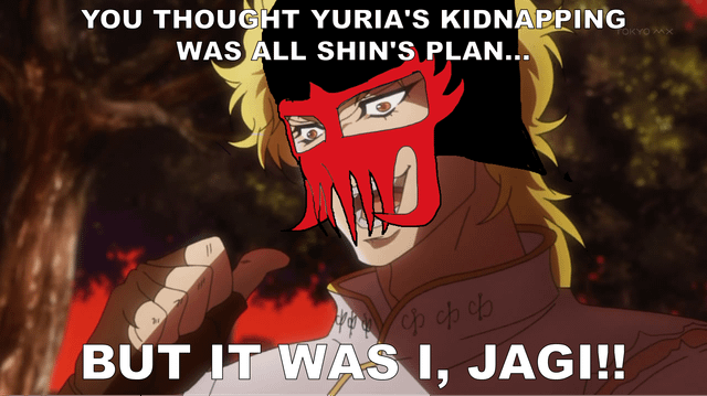 YOU THOUGHT YURIA'S KIDNAPPING WAS ALL SHIN'S PLAN... Уффф BUT IT WAS I, JAGI!! TOKYO MX