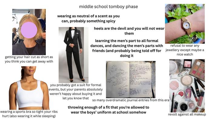 middle school tomboy phase wearing as neutral of a scent as you can, probably something spicy getting your hair cut as short as you think you can get away with heels are the devil and you will not wear them learning the men's part to all formal dances, and dancing the men's parts with refusal to wear any nice watch friends (and probably being told off for jewellery except maybe a doing it you probably got a suit for formal events, but your parents absolutely weren't happy about buying it and let you know that wearing a sports bra so tight your ribs hurt (also wearing it while sleeping) O There are some avond gourd IstLove "Real idisticaly Brady in the last kes pages dict realice that the Bang was the last green spot available in Berlin what t? Oval Elvia Wilhe Kindle ce Summary Auje lives with her boythend Change Berlin that has become too county the comporale to be livalde Louis what has developed gel that tempuraning makes the case of Reading (tech) easy Ease of Reading (material) easy Charactentabon: $4002 Pluk 40000 Setting 40000 Recommend to Nobody Hemble waste of time. Reread No Notes: Part of the 2020 Tournament of books, in the play in round againte "Golden State and "Be cast a shade. Page # 304 What is the doing, what is the pant is she George Lucas's daughter? 1st Quanter, 76 √ 2nd Quarter 152 3rd Quarter: 228 The End 304 [Good Short] I Helferay thr [Almost the] Tweed for you! so many overdramatic journal entries from this era throwing enough of a fit that you're allowed to wear the boys' uniform at school somehow M revolt against all makeup