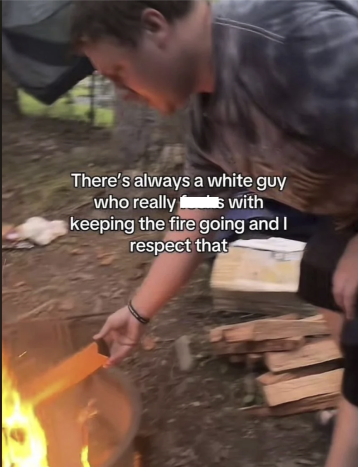 There's always a white guy who really is with keeping the fire going and I respect that