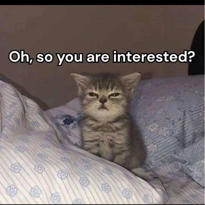 Oh, so you are interested?