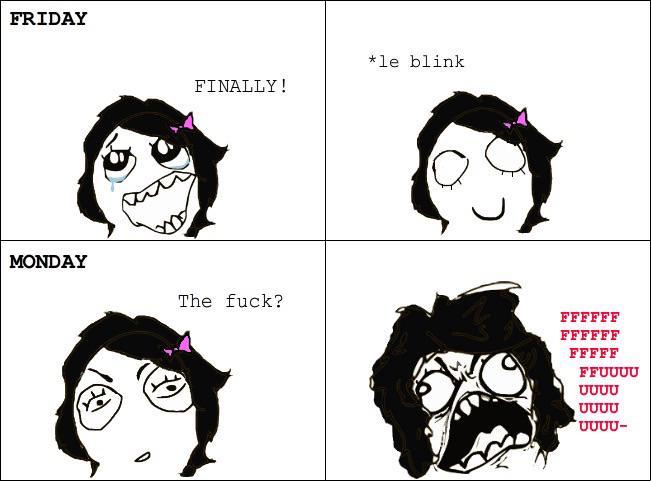 FRIDAY *le blink FINALLY! MONDAY The f---? FFFFFF FFFFFF FFFFF FFUUUU UUUU UUUU UUUU-
