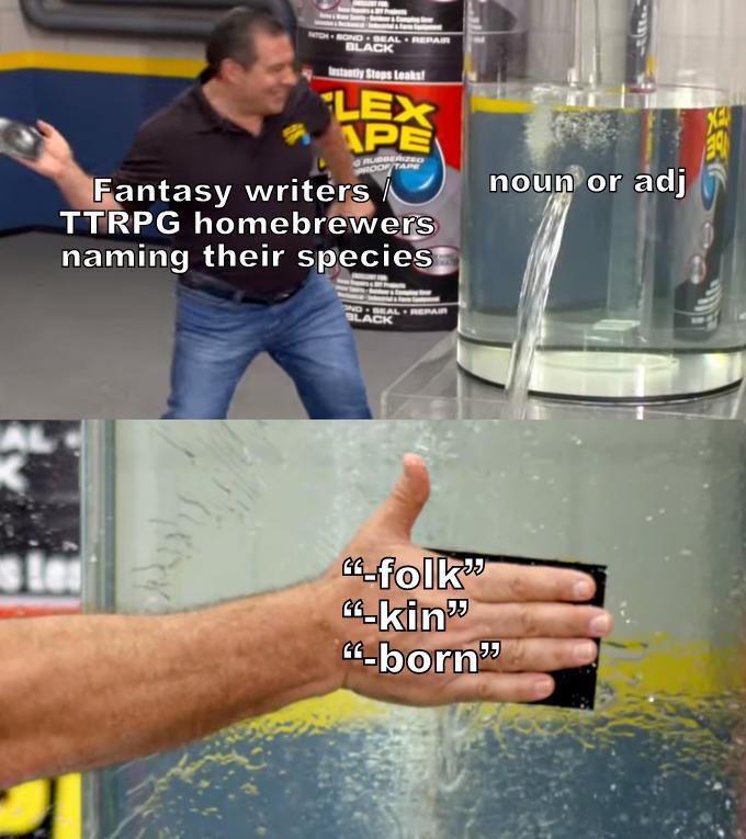 AL NTOH BOND SEAL REPAIR BLACK Instantly Stops Leaks LEX APE Fantasy writers TTRPG homebrewers naming their species ND SEAL REPAIR BLACK folk" "kin "born noun or adj