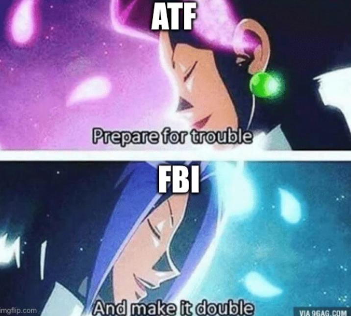 ATF Prepare for trouble FBI imgflip.com And make it double VIA 9GAG.COM