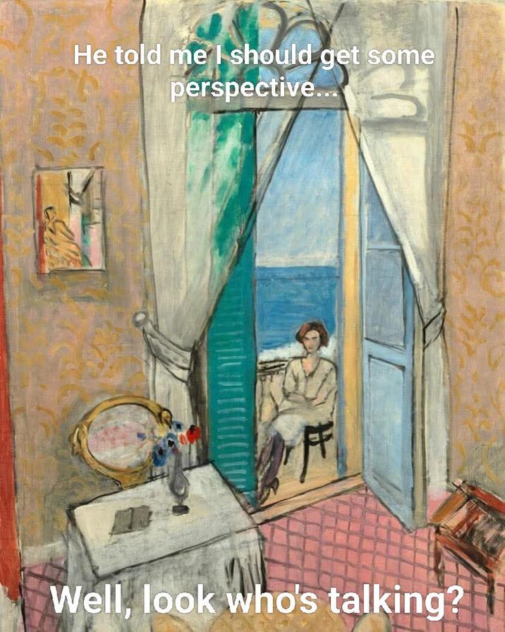 He told me I should get some perspective... Well, look who's talking?