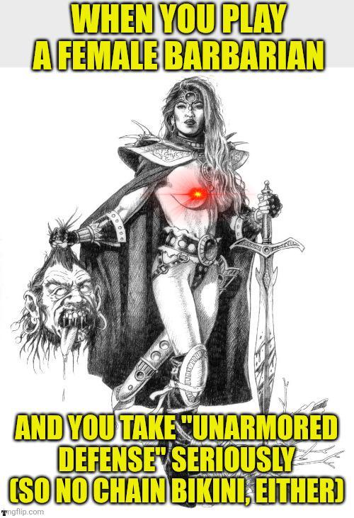 WHEN YOU PLAY A FEMALE BARBARIAN AND YOU TAKE "UNARMORED DEFENSE SERIOUSLY (SO NO CHAIN BIKINI, EITHER) ngflip.com