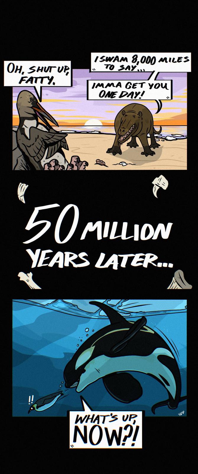 OH, SHUT UP FATTY ISWAM 8,000 MILES TO SAY.. IMMA GET YOU ONE DAY! 50 MILLION YEARS LATER... WHAT'S UP NOW?! AVD