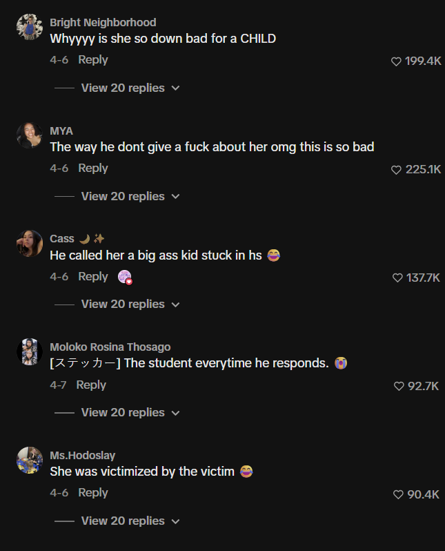 Bright Neighborhood Whyyyy is she so down bad for a CHILD 4-6 Reply View 20 replies MYA The way he dont give a f--- about her omg this is so bad 4-6 Reply View 20 replies Cass →→ He called her a big ass kid stuck in hs 4-6 Reply View 20 replies v Moloko Rosina Thosago [-] The student everytime he responds. 4-7 Reply View 20 replies Ms.Hodoslay She was victimized by the victim 4-6 Reply View 20 replies ✓ 199.4K 225.1K 137.7K 92.7K 90.4K