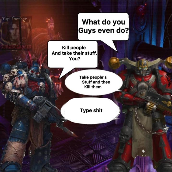 Yup! Another CURZECLASSIC What do you Guys even do? Kill people And take their stuff. You? Take people's Stuff and then Kill them Type s---