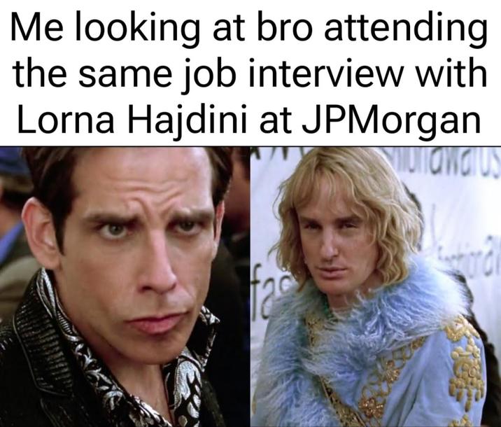 Me looking at bro attending the same job interview with Lorna Hajdini at JPMorgan munawatus