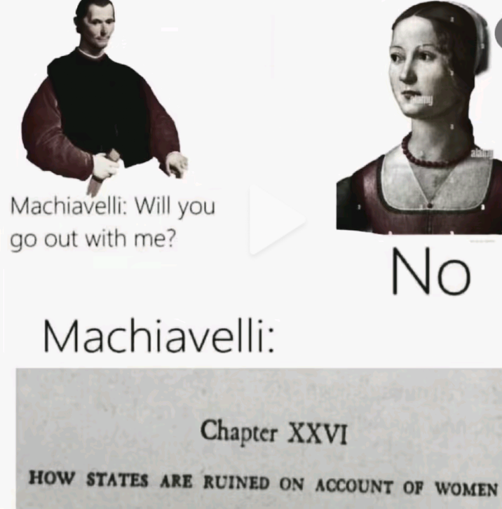 Machiavelli: Will you go out with me? No alany Machiavelli: Chapter XXVI HOW STATES ARE RUINED ON ACCOUNT OF WOMEN