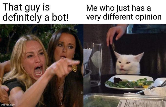 That guy is definitely a bot! Me who just has a very different opinion imgflip.com