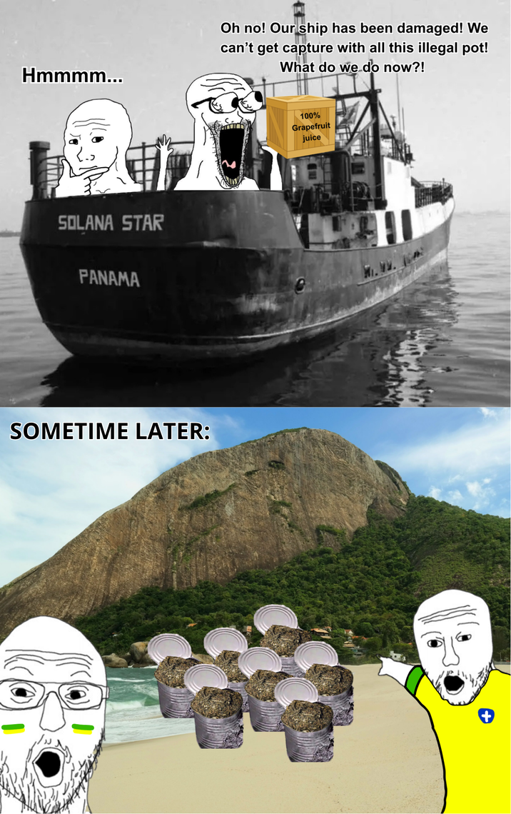 Hmmmm... Oh no! Our ship has been damaged! We can't get capture with all this illegal pot! What do we do now?! SOLANA STAR PANAMA SOMETIME LATER: 100% Grapefruit juice