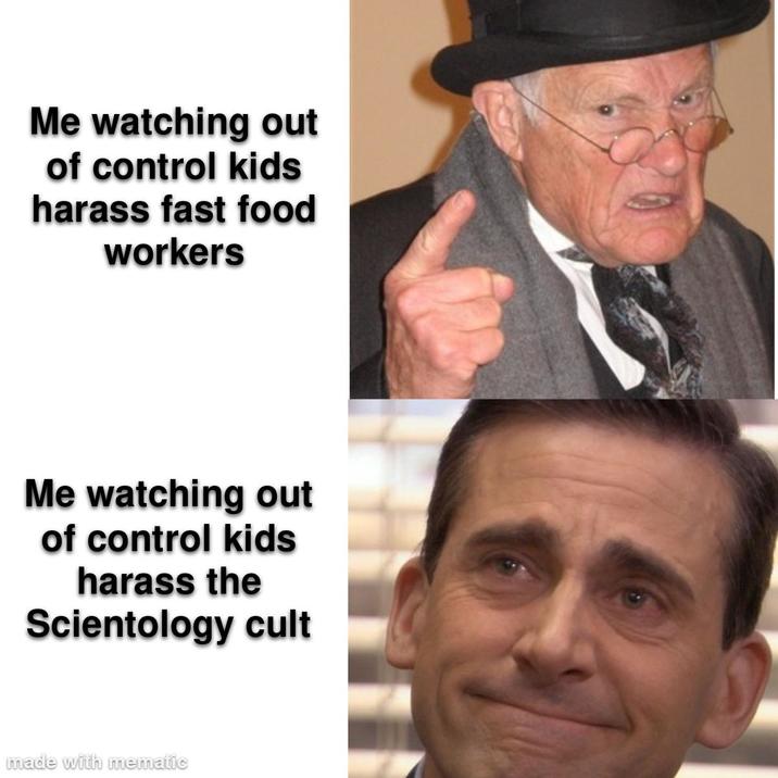 Me watching out of control kids harass fast food workers Me watching out of control kids harass the Scientology cult made with mematic