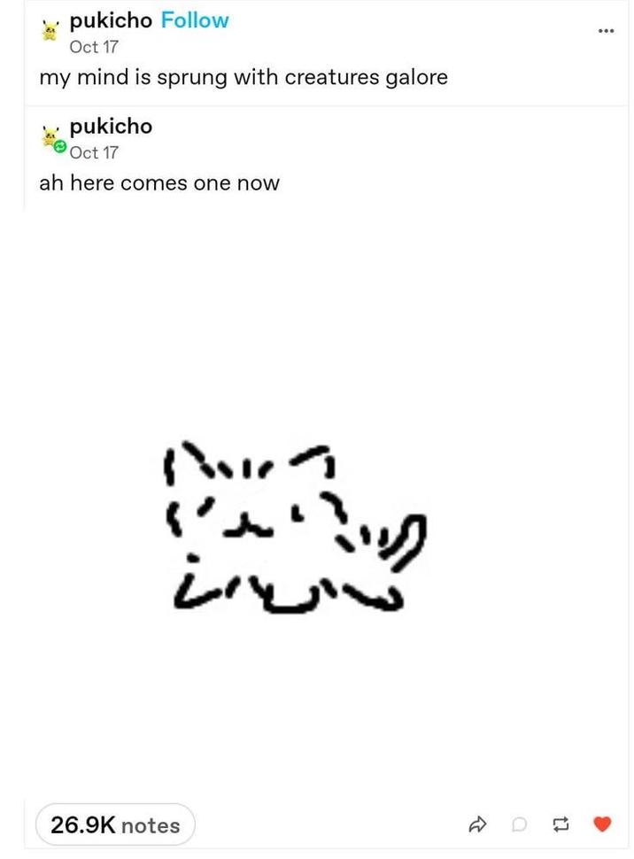 pukicho Follow Oct 17 my mind is sprung with creatures galore pukicho Oct 17 ah here comes one now ミック ང 26.9K notes R a 17
