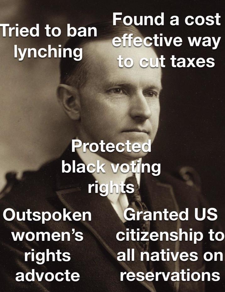 Tried to ban lynching Found a cost effective way to cut taxes Protected black voting rights Outspoken Granted US women's citizenship to rights all natives on advocte reservations