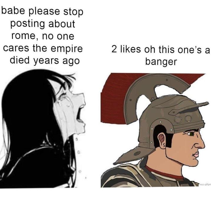 babe please stop posting about rome, no one cares the empire died years ago 2 likes oh this one's a banger moo.qiltom