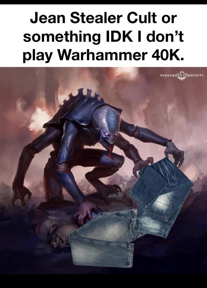 Jean Stealer Cult or something IDK I don't play Warhammer 40K. WARHAMMER COMMUNITY