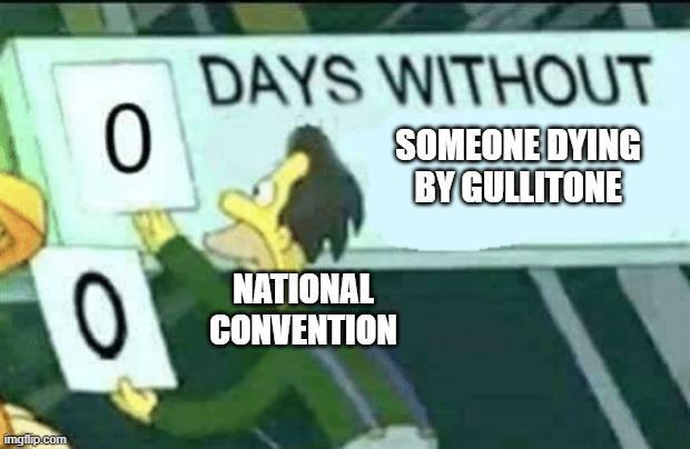 imgflip.com 0 0 DAYS WITHOUT NATIONAL CONVENTION SOMEONE DYING BY GULLITONE