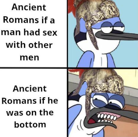 Ancient Romans if a man had sex with other men Ancient Romans if he was on the bottom
