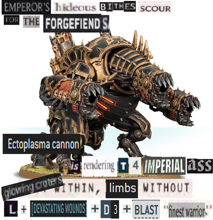 EMPEROR'S hideous BITHES SCOUR FOR THE FORGEFIEND Ectoplasma cannon! glowing craters is rendering 4 IMPERIAL ass ITHIN, limbs WITHOUT L+DEVASTATING WOUNDS +D3+ BLAST "finest warrior