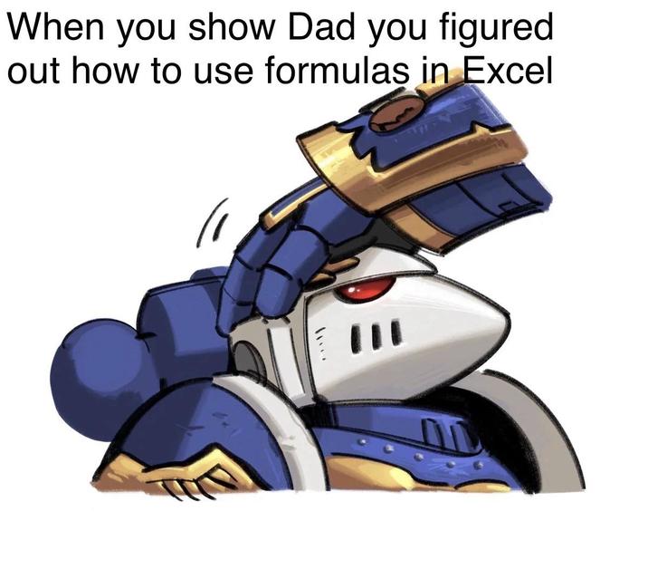 When you show Dad you figured out how to use formulas in Excel