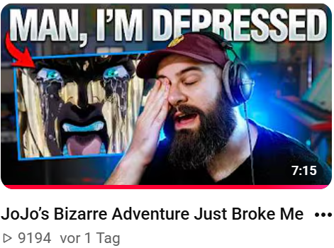 MAN, I'M DEPRESSED 7:15 JoJo's Bizarre Adventure Just Broke Me ▷ 9194 vor 1 Tag