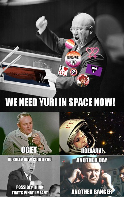 KIMEJOSHI I GL WE NEED YURI IN SPACE NOW! CC OGEY KOROLEV HOW COULD YOU ПОЕХАЛИ! ANOTHER DAY POSSIBLY THINK THAT'S WHAT I MEANT ANOTHER BANGER