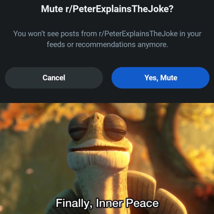 Mute r/PeterExplains TheJoke? You won't see posts from r/PeterExplains TheJoke in your feeds or recommendations anymore. Cancel Yes, Mute Finally, Inner Peace