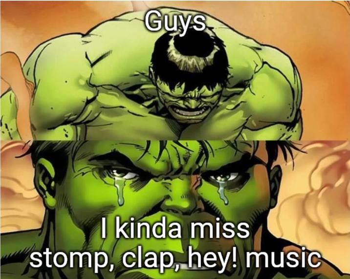 Guys I kinda miss stomp, clap, hey! music
