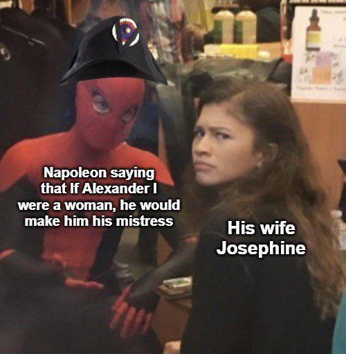 e Napoleon saying that If Alexander I were a woman, he would make him his mistress His wife Josephine
