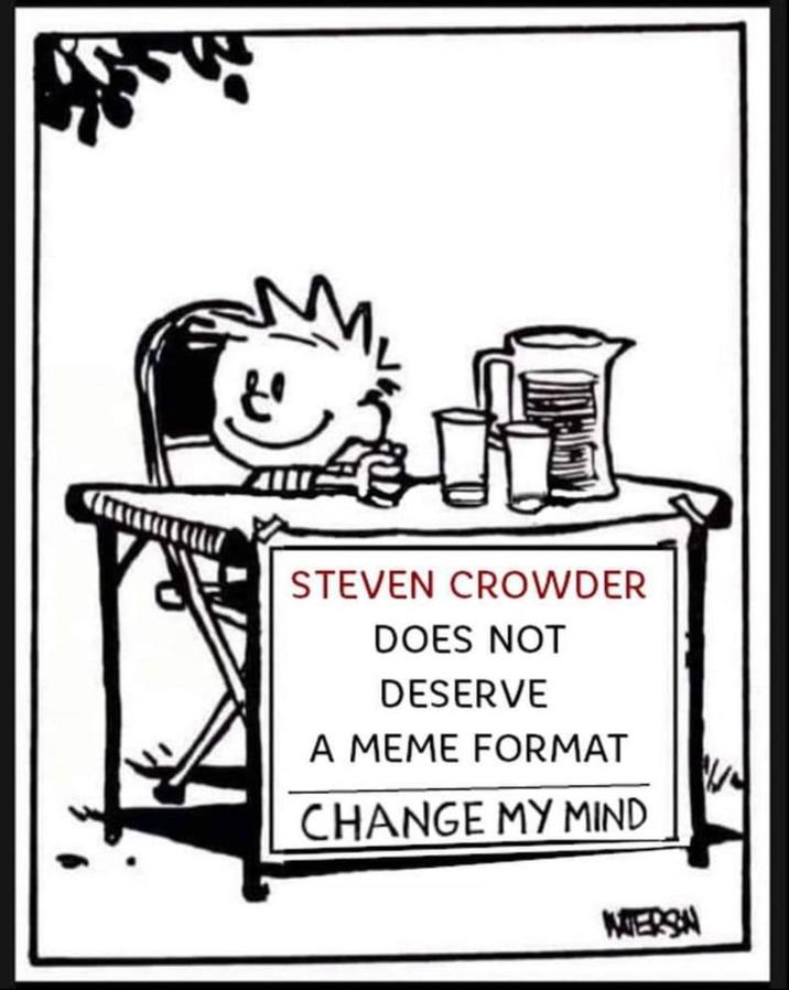 ད་ས STEVEN CROWDER DOES NOT DESERVE A MEME FORMAT CHANGE MY MIND MERSN