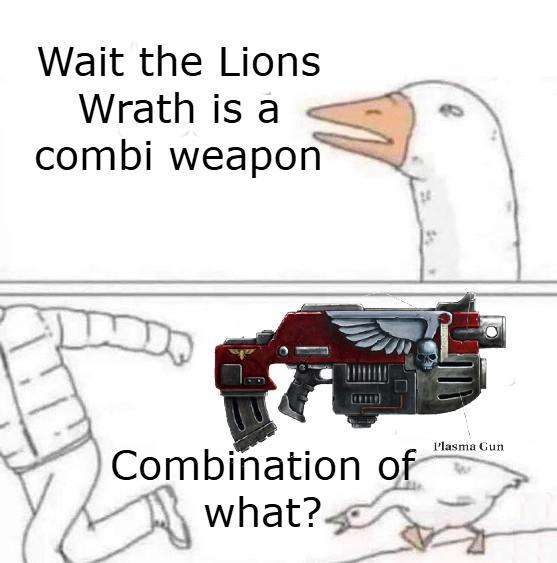 Wait the Lions Wrath is a combi weapon Combination of what? Plasma Gun