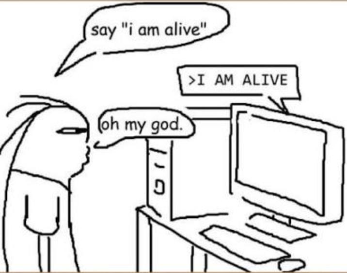 say "i am alive" (oh my god. >I AM ALIVE 110