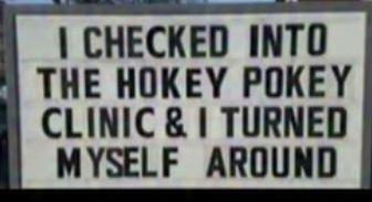 I CHECKED INTO THE HOKEY POKEY CLINIC & I TURNED MYSELF AROUND