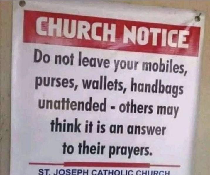 CHURCH NOTICE Do not leave your mobiles, purses, wallets, handbags unattended - others may think it is an answer to their prayers. ST. JOSEPH CATHOLIC CHURCH
