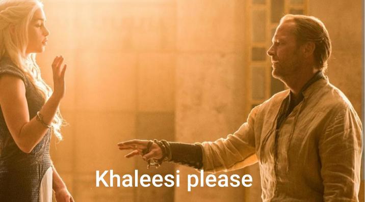 Khaleesi please