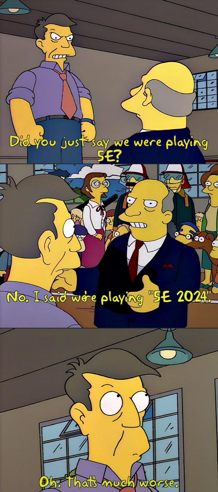 Did you just say we were playing SE? No. I said were playing "SE 2024" /. Oh Thats much worse.
